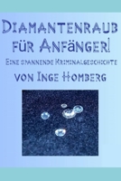 Diamantenraub f�r Anf�nger!: Eine spannende Kriminalgeschichte B08QWF9VWW Book Cover