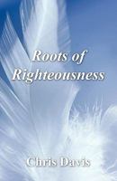 Roots of Righteousness 1456065386 Book Cover