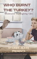 Who Burnt the Turkey: Wholesome Thanksgiving Tales 1712162349 Book Cover