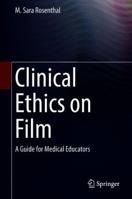 Clinical Ethics on Film: A Guide for Medical Educators 3030080013 Book Cover
