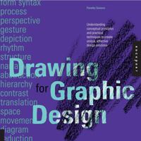 Drawing for Graphic Design: Understanding Conceptual Principles and Practical Techniques to Create Unique, Effective Design Solutions 1592537812 Book Cover