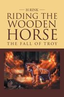 Riding the Wooden Horse: The Fall of Troy 1949746283 Book Cover
