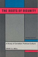 The Roots of Disunity: A Study of Canadian Political Culture (Studies in Canadian Politics) 0195408586 Book Cover
