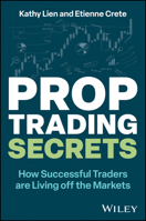Prop Trading Secrets: B How Successful Traders Are Living Off the Markets/B 1394243162 Book Cover