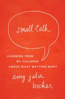 Small Talk: Learning From My Children About What Matters Most 0310339367 Book Cover