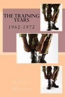 The Training Years: 1962-1972 1547284722 Book Cover