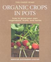 Organic Crops in Pots: How to Grow Your Own Vegetables, Fruits, and Herbs (Green Home) 1906525560 Book Cover