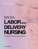 Labor and Delivery Nursing, Second Edition: A Guide to Evidence-Based Practice 0826184758 Book Cover