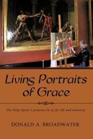 Living Portraits of Grace: The Holy Spirit's Presence in Us for Life and Ministry 1452503532 Book Cover