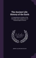 The Ancient Life-History of the Earth, a Comprehensive Outline of Palaeontological Science 1142054993 Book Cover