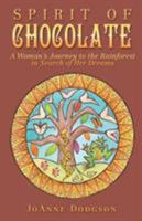 Spirit of Chocolate: A Woman's Journey to the Rainforest in Search of Her Dreams 1504391896 Book Cover