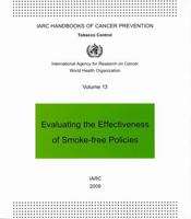 Evaluating the Effectiveness of Smoke-Free Policies: IARC Handbooks of Cancer Prevention in Tobacco Control 9283230132 Book Cover