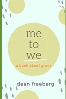 ME To WE: Empowering Ourselves Through Grace 1980332142 Book Cover