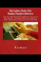 Store Cashiers, Checker, Clerk, Formulas, Principles & References: Just In Time Revision Guide for Success at Any Retail - Customer Service, Cashiers, Sales and Stock Associates Job Interview 1544710410 Book Cover