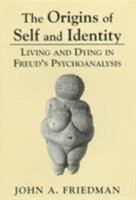 The Origins of Self and Identity: Living and Dying in Freud's Psychoanalysis 0765701545 Book Cover