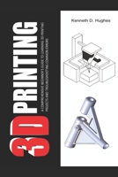 3D PRINTING: A Comprehensive Beginner's Guide to Learning 3D Printing projects and Troubleshooting Common Errors B089M421NS Book Cover