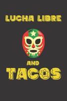 Lucha Libre and Tacos: Mexican Style Wrestling and Tacos Journal 1096144778 Book Cover