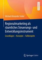 Regionalmarketing ALS Raumliches Steuerungs- Und Entwicklungsinstrument: Grundlagen - Konzepte - Fallbeispiele 3658106727 Book Cover