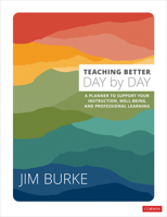 Teaching Better Day by Day: A Planner to Support Your Instruction, Well-Being, and Professional Learning 1071910434 Book Cover