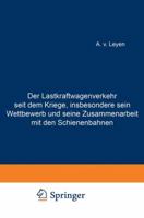 Der Lastkraftwagenverkehr Seit Dem Kriege, Insbesondere Sein Wettbewerb Und Seine Zusammenarbeit Mit Den Schienenbahnen 3642900984 Book Cover