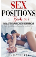 Sex Positions: 2 Books in 1: Kama Sutra and Sex Positions for Couples. The Ultimate Practical Guide with Detailed Illustrations and Secret Tips for Men and Women to Transform Your Sexual Life Forever 1801181977 Book Cover