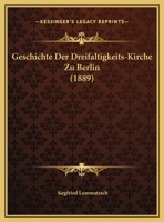 Geschichte Der Dreifaltigkeits-Kirche Zu Berlin (1889) 116839421X Book Cover