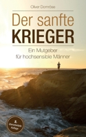 Der sanfte Krieger: Ein Mutgeber f�r hochsensible M�nner 1535029501 Book Cover