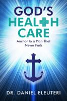 God's Healthcare: Anchor to a Plan that Never Fails 1735237612 Book Cover