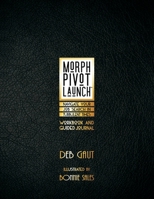 Morph, Pivot, Launch™: Navigate Your Job Search in Turbulent Times 1735869899 Book Cover