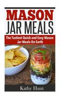 Mason Jar Meals: The Tasiest Quick and Easy Mason Jar Meals On Earth 1522999779 Book Cover