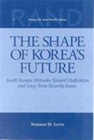 The Shape of Korea's Future: South Korean Attitudes Toward Unification and Long-Term Security Issues (1999) 083302759X Book Cover