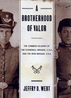 A Brotherhood Of Valor: The Common Soldiers Of The Stonewall Brigade C S A And The Iron Brigade U S A 0684824353 Book Cover
