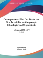 Correspondenz-Blatt Der Deutschen Gesellschaft Fur Anthropologie, Ethnologie Und Urgeschichte: Jahrgang 1878-1879 (1878) 1168447577 Book Cover