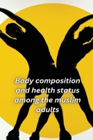 Body composition and health status among the muslim adults of Shillong 1805451235 Book Cover