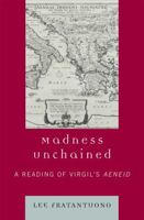 Madness Unchained: A Reading of Virgil's Aeneid 0739122428 Book Cover