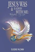 Jesus Is & Was Always with Me: Throughout My Life 168256553X Book Cover