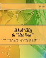 Slang*etry 'The EDITED VERSES', edited for content: Slang*etry 'This Ain't Your Ordinary Poetry" 0615496156 Book Cover