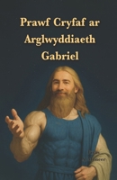 Prawf Cryfaf ar Arglwyddiaeth Gabriel: Mae arweinydd yr enwad Gabrieliaidd yn dewis 21 o adnodau Coranaidd i chi. (Casgliad llyfrau cymraeg Firas Al Moneer) (Welsh Edition) B0F6VN224B Book Cover