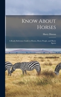 Know About Horses; a Ready Reference Guide to Horses, Horse People, and Horse Sports 1014966027 Book Cover
