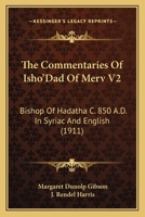 The Commentaries Of Isho'Dad Of Merv V2: Bishop Of Hadatha C. 850 A.D. In Syriac And English (1911) 1021472565 Book Cover