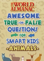 The World Almanac Amazing and Awesome True-or-False Facts for Really Smart Kids: Animals 1510767479 Book Cover