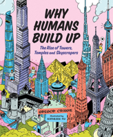 Why Humans Build Up : The Rise of Towers, Temples and Skyscrapers 1459821882 Book Cover