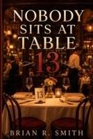 Nobody Sits at Table 13 B0HBBY2L7Y Book Cover