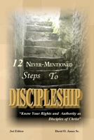 12 Never-mentioned Steps To Discipleship (Restoring The Church From The Foundation Up) 1466253274 Book Cover