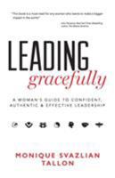 Leading Gracefully: A Woman's Guide to Confident, Authentic & Effective Leadership 0996984429 Book Cover