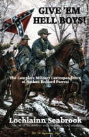 Give 'em Hell Boys!: The Complete Military Correspondence of Nathan Bedford Forrest 0983818568 Book Cover