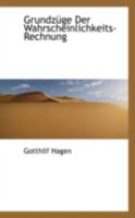 Grundz�ge Der Wahrscheinlichkeits-Rechnung - Scholar's Choice Edition 1113072962 Book Cover