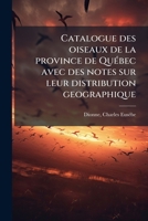 Catalogue des oiseaux de la province de Québec: avec des notes sur leur distribution géographique 1174865091 Book Cover