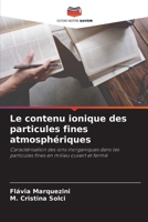 Le contenu ionique des particules fines atmosphériques: Caractérisation des ions inorganiques dans les particules fines en milieu ouvert et fermé 620578405X Book Cover