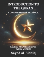 Introduction to The Quran: A Comprehensive Textbook With Sacred knowledge for every Muslim (Muslim Spiritual Renewal Textbooks) B0DY81SKPL Book Cover